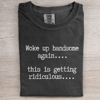 Woke up handsome again....