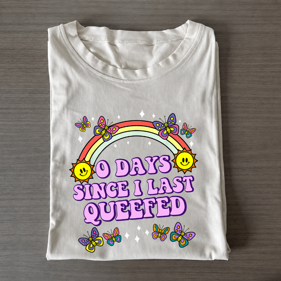 0 Days Since I Last Queefed Tee