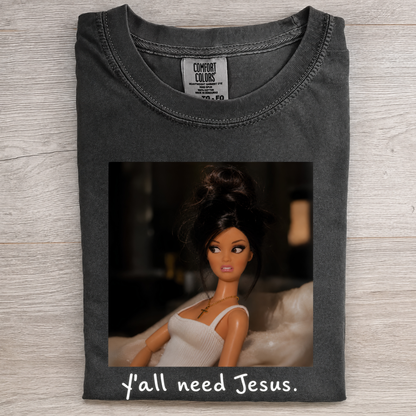 Loving Doll Tee Y'all Need Jesus